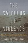 The Calculus of Violence: How Americans Fought the Civil War by Aaron Charles Sheehan-Dean