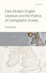 Early Modern English Literature and the Poetics of Cartographic Anxiety by Chris Barrett