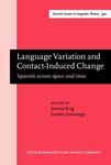 Language Variation and Contact-Induced Change: Spanish Across Space and Time by Jeremy King