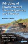 Principles of Environmental Thermodynamics and Kinetics by Kallait T. Valsarajis and Elizabeth M. Melvins