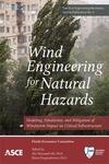 Wind Engineering for Natural Hazards: Modeling, Simulation, and Mitigation of Windstorm Impact on Critical Infrastructure by Aly Mousaad Aly