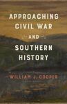 Approaching Civil War and Southern History by William J. Cooper Jr.