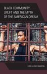 Black Community Uplift and the Myth of the American Dream by Lori Latrice Martin