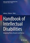 Handbook of Intellectual Disabilities: Integrating Theory, Research, and Practice by Johnny L. Matson