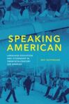 Speaking American: Language Education and Citizenship in Twentieth-Century Los Angeles by Zevi Gutfreund