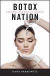 Botox Nation: Changing the Face of America by Dana Berkowitz