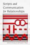 Scripts and Communication for Relationships by James M. Honeycutt and Suzette P. Bryan