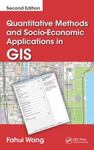 Quantitative Methods and Socio-Economic Applications in GIS by Fahui Wang