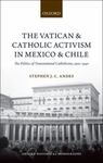 The Vatican and Catholic Activism in Mexico and Chile: The Politics of Transnational Catholicism, 1920-1940