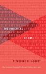 The Injustices of Rape: How Activists Responded to Sexual Violence, 1950-1980 by Catherine O. Jacquet