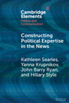 Constructing Political Expertise in the News by Kathleen Searles