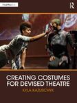 Creating Costumes for Devised Theatre by Kyla Kazuschyk