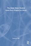 The Adult Music Student: Making Music Throughout the Lifespan by Pamela D. Pike