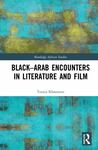 Black-Arab Encounters in Literature and Film by Touria Khannous