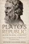Plato's Republic in the Islamic Context: New Perspectives on Averroes's Commentary by Alexander Orwin