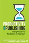 Productivity and Publishing: Writing Processes for New Scholars and Researchers by Margaret-Mary Sulentic Dowell, Leah Katherine Saal, and Cynthia F. DiCarlo