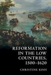 Reformation in the Low Countries, 1500-1620 by Christine Kooi