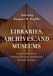 Libraries, Archives, and Museums: An Introduction to Cultural Heritage Institutions Through the Ages by Suzanne Marie Stauffer