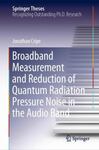 Broadband Measurement and Reduction of Quantum Radiation Pressure Noise in the Audio Band by Jonathan Cripe