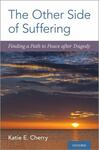 The Other Side of Suffering: Finding a Path to Peace After Tragedy by Katie E. Cherry