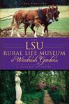 The LSU Rural Life Museum & Windrush Gardens: A Living History by Faye Phillips