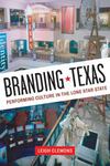 Branding Texas: Performing Culture in the Lone Star State