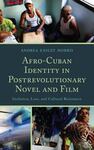 Afro-Cuban Identity in Postrevolutionary Novel and Film: Inclusion, Loss, and Cultural Resistance