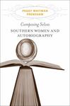 Composing Selves: Southern Women and Autobiography