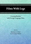 Films With Legs: Crossing Borders With Foreign Langauge Films by Rosemary A. Peters