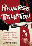 Perverse Titillation: The Exploitation Cinema of Italy, Spain, and France, 1960-1980
