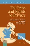 The Press and Rights to Privacy: First Amendment Freedoms vs. Invasion of Privacy Claims