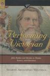 Performing the Victorian: John Ruskin and Identity in Theater, Science, and Education by Sharon Aronofsky Weltman