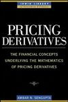 Pricing Derivatives: The Financial Concepts Underlying the Mathematics of Pricing Derivatives by Ambar Sengupta