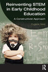 Reinventing STEM in Early Childhood Education: A Constructivist Approach by Eugene Geist