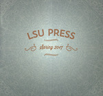 Spring 2017 Catalog by LSU Press