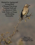 Manual for Ageing and Sexing Birds of Bosque Fray Jorge National Park and Northcentral Chile, with Notes on Range and Breeding Seasonality by Peter Pyle, Andrew Engilis, and Douglas A. Kelt